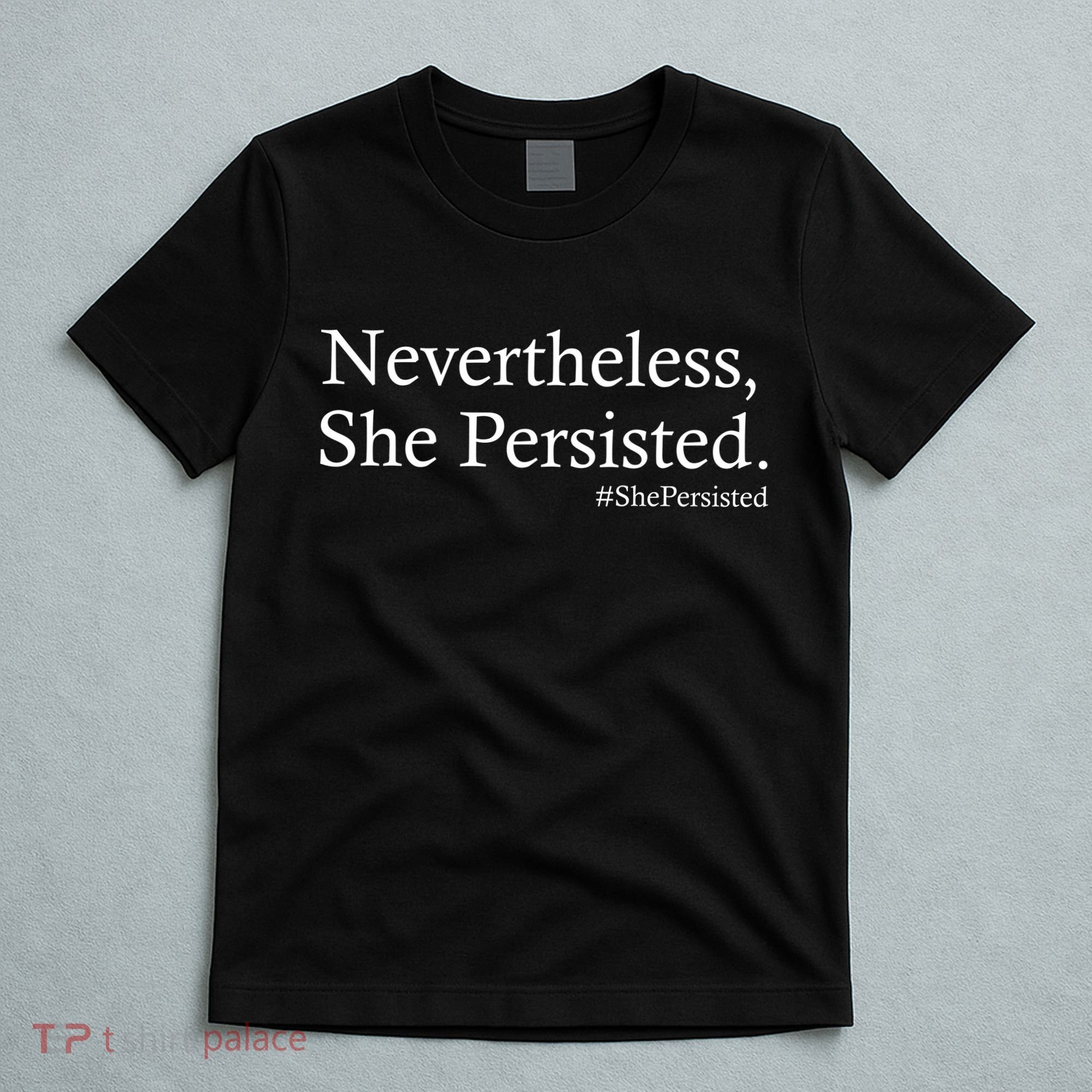 Classy News Nevertheless, She Persisted. T-Shirt