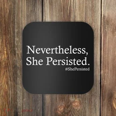 Classy News Nevertheless, She Persisted. Coaster