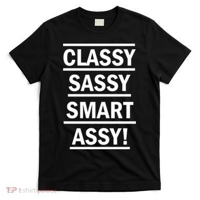 Classy Sassy Smart Assy T-Shirt