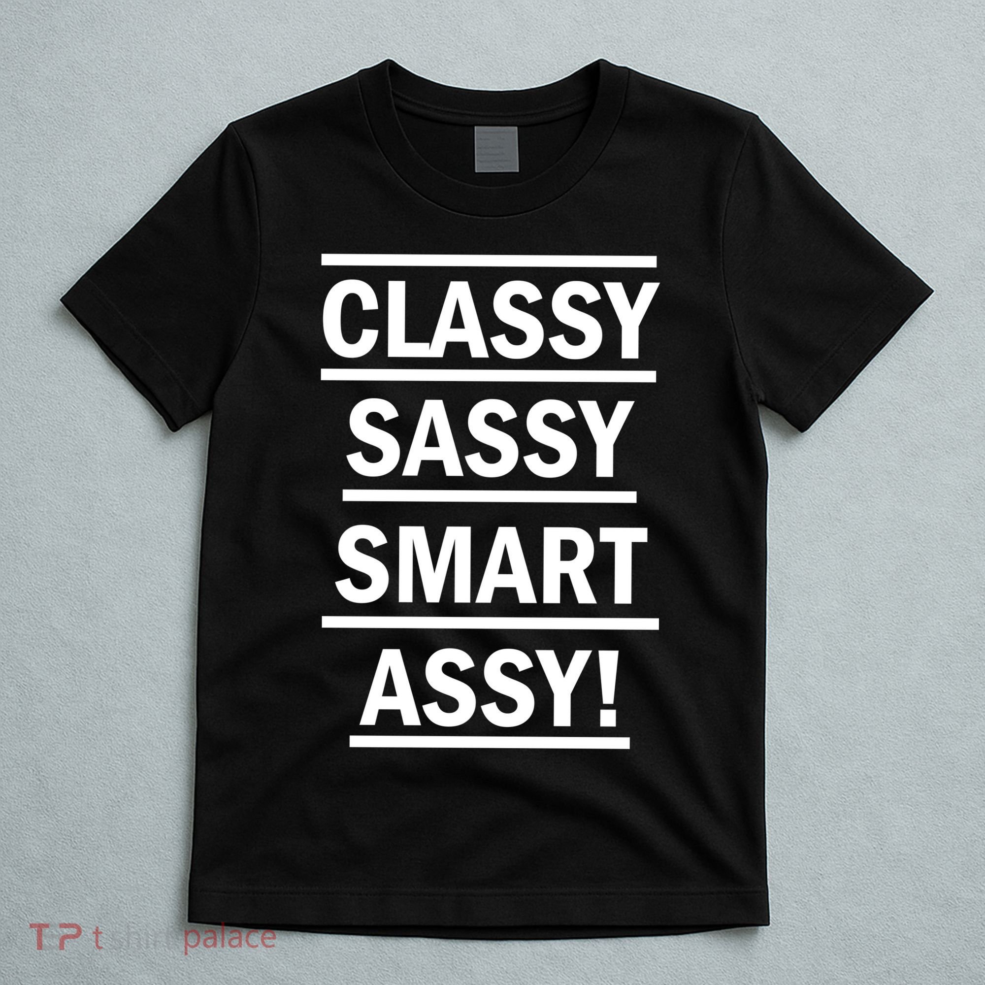 Classy Sassy Smart Assy T-Shirt