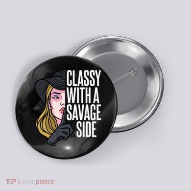 Classy With A Savage Side Button