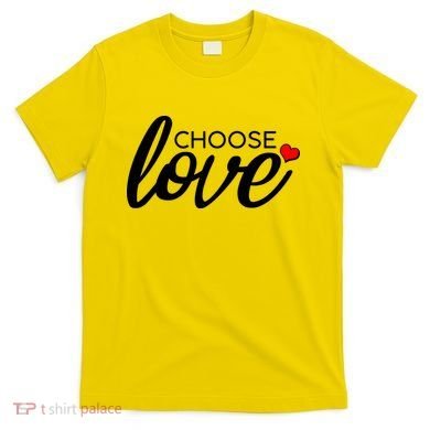 Choose Love Be Kind T-Shirt