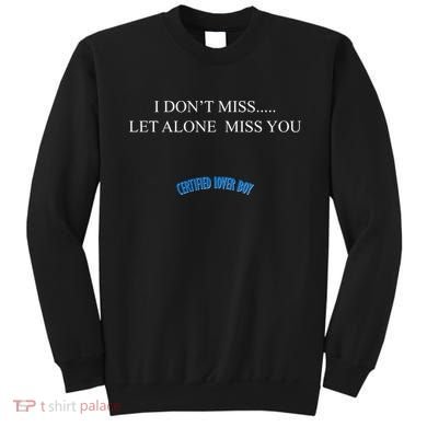 Certified Lover Boy I Don't Miss You Sweatshirt
