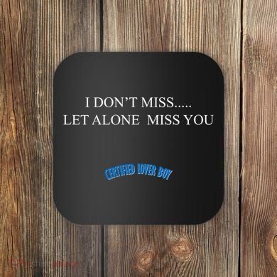 Certified Lover Boy I Don't Miss You Coaster