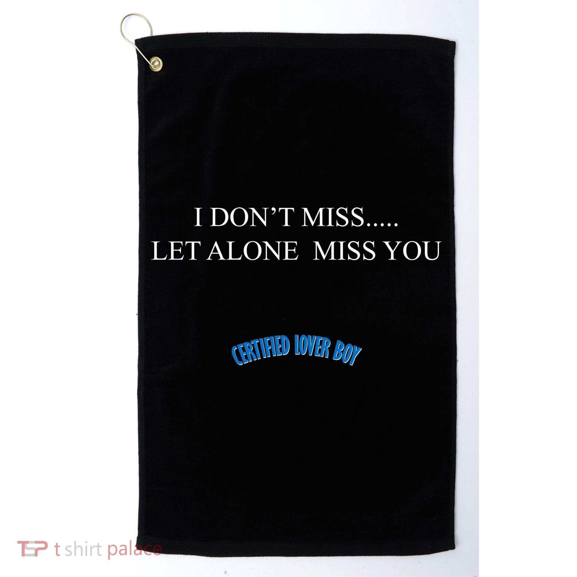 Certified Lover Boy I Don't Miss You Golf Towel
