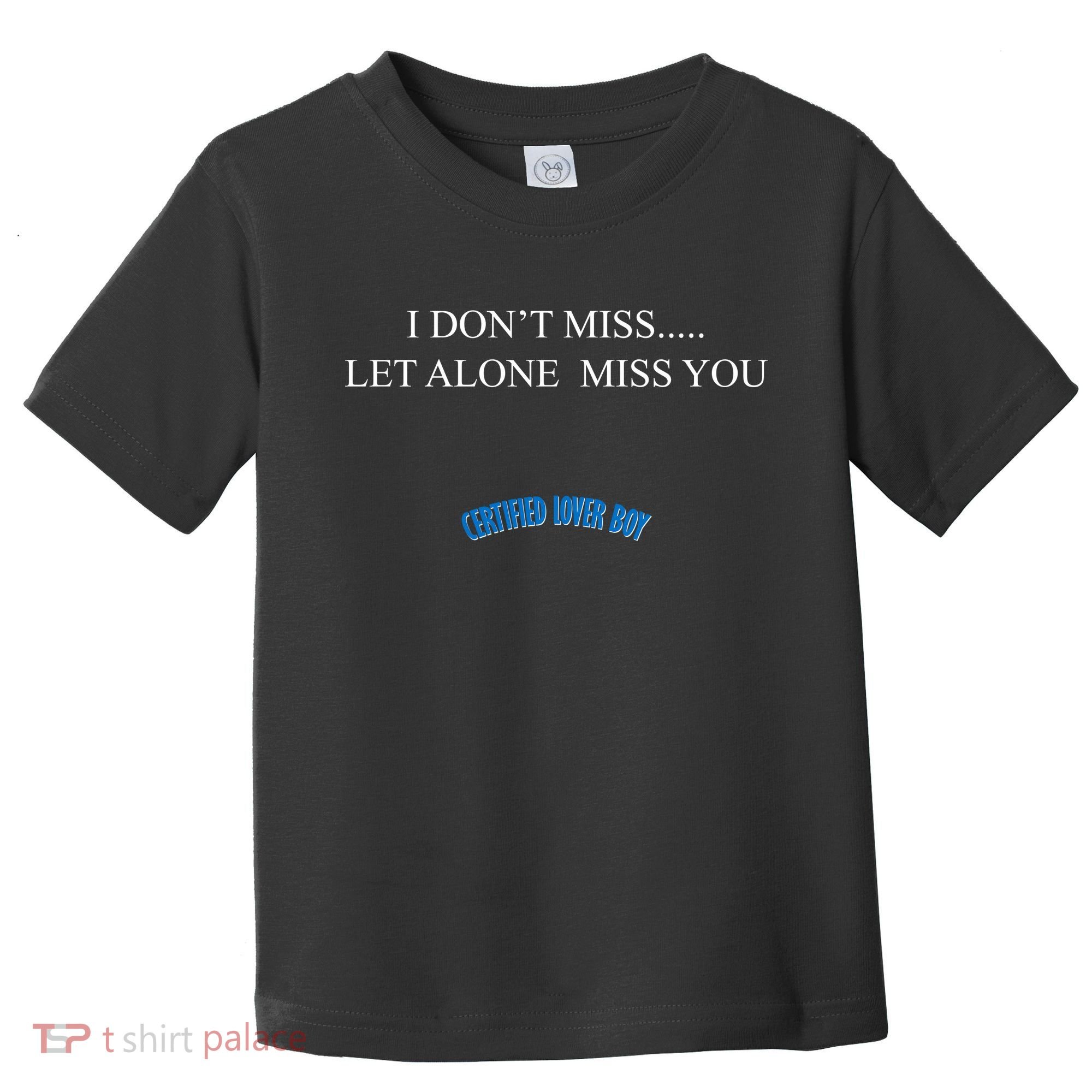 Certified Lover Boy I Don't Miss You Toddler T-Shirt