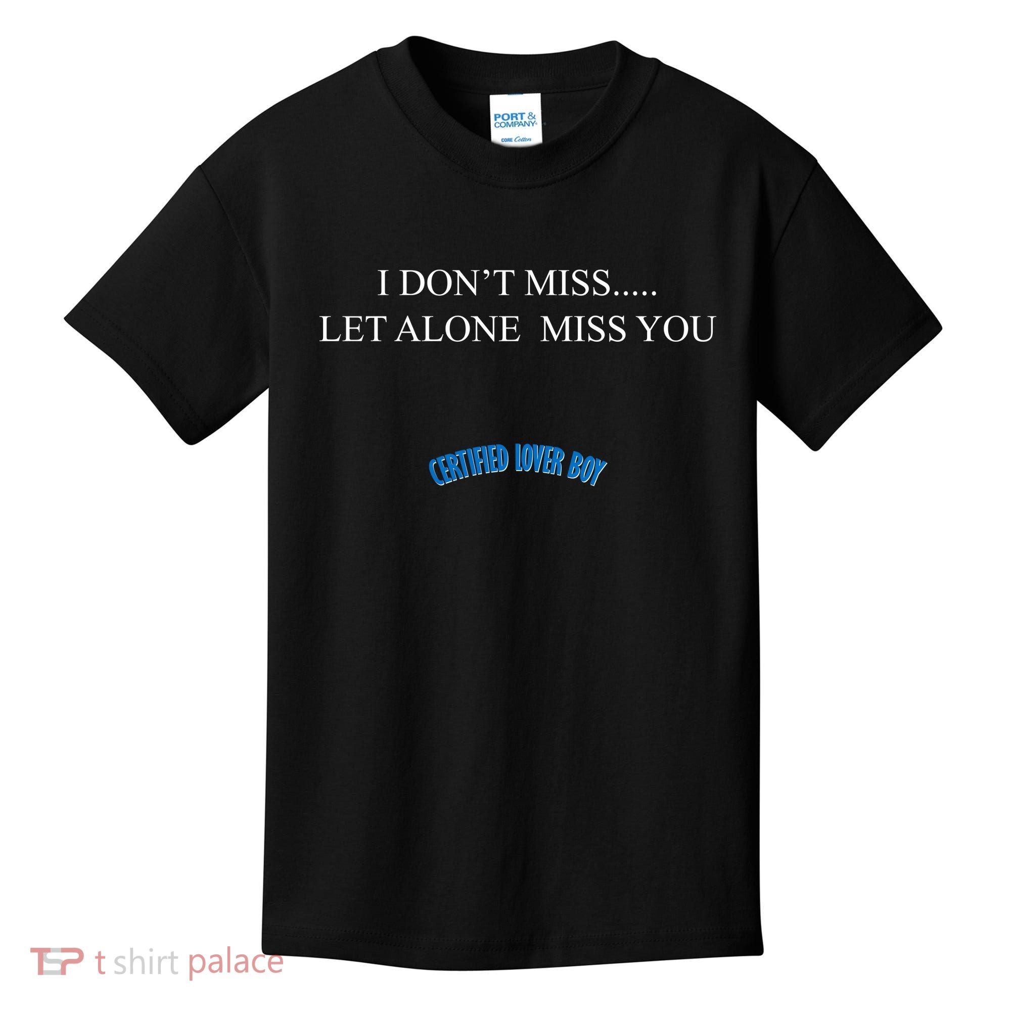 Certified Lover Boy I Don't Miss You Kids T-Shirt