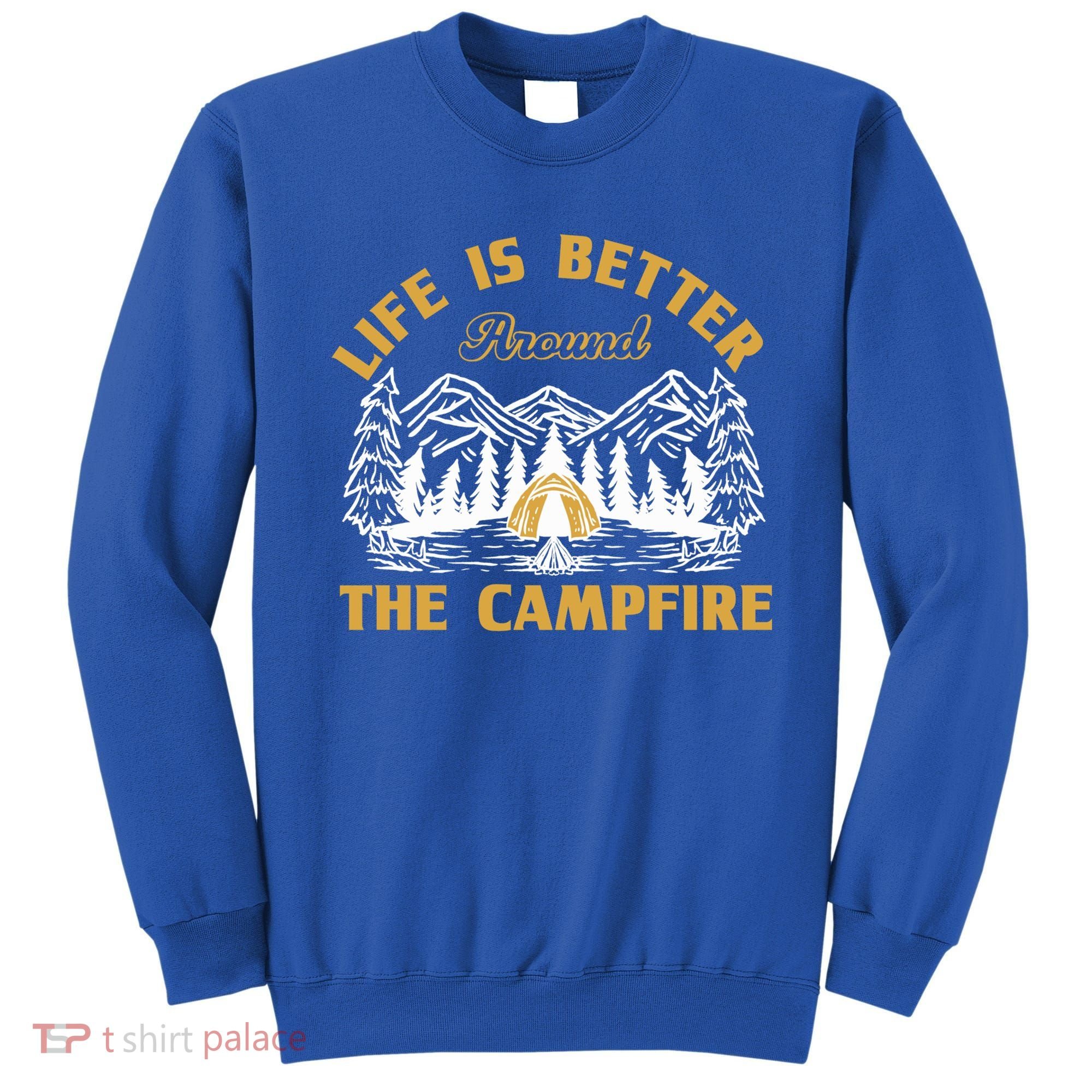 Campfire Lovers Campers Life Is Better Around The Campfire Gift Sweatshirt
