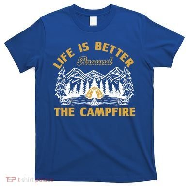 Campfire Lovers Campers Life Is Better Around The Campfire Gift T-Shirt