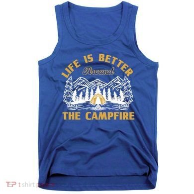 Campfire Lovers Campers Life Is Better Around The Campfire Gift Tank Top