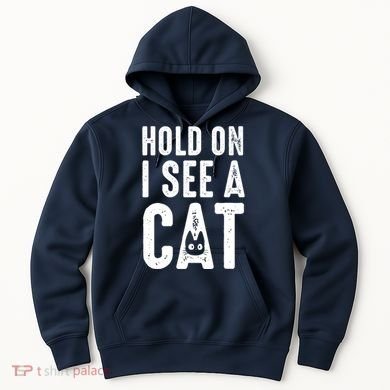 Cat Lover Cat Mom Funny Hold On I See A Cat Hoodie