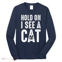 Cat Lover Cat Mom Funny Hold On I See A Cat Long Sleeve Shirt thumb 0