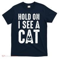 Cat Lover Cat Mom Funny Hold On I See A Cat T-Shirt thumb 0
