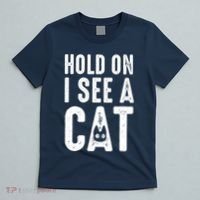Cat Lover Cat Mom Funny Hold On I See A Cat T-Shirt thumb 5