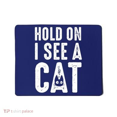 Cat Lover Cat Mom Funny Hold On I See A Cat Mousepad