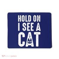 Cat Lover Cat Mom Funny Hold On I See A Cat Mousepad thumb 0