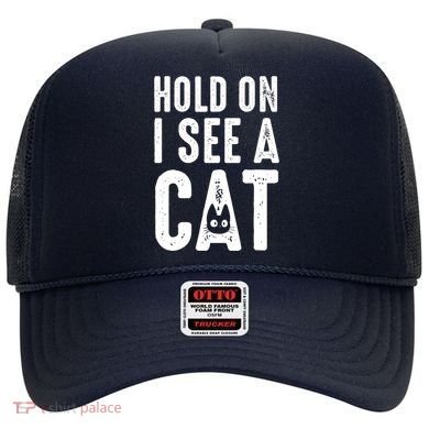 Cat Lover Cat Mom Funny Hold On I See A Cat Hat