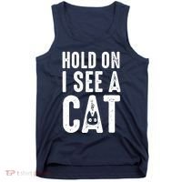Cat Lover Cat Mom Funny Hold On I See A Cat Tank Top thumb 0