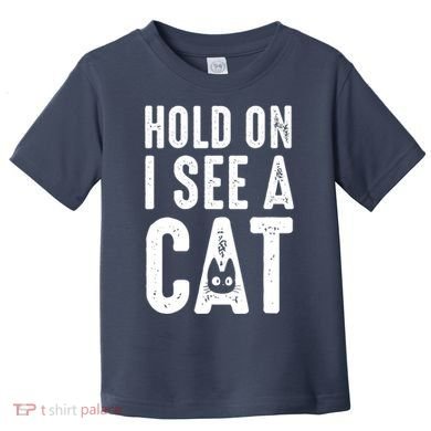 Cat Lover Cat Mom Funny Hold On I See A Cat Toddler T-Shirt
