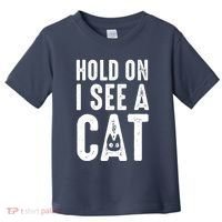Cat Lover Cat Mom Funny Hold On I See A Cat Toddler T-Shirt thumb 0