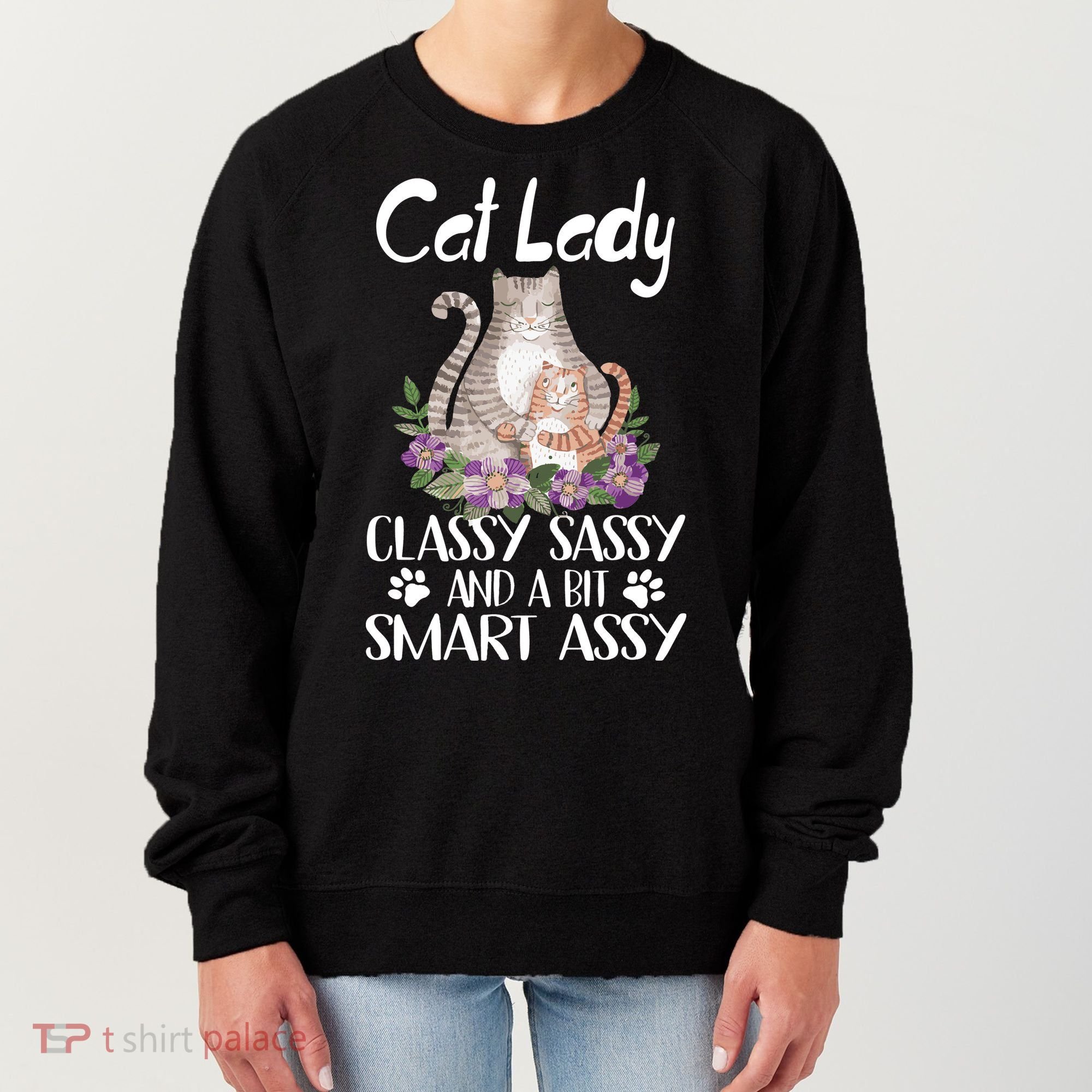 Cat Lady Classy Sassy And A Bit Smart Assy Cute Women's Sweatshirt