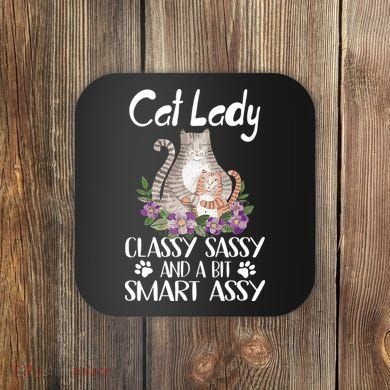 Cat Lady Classy Sassy And A Bit Smart Assy Cute Coaster