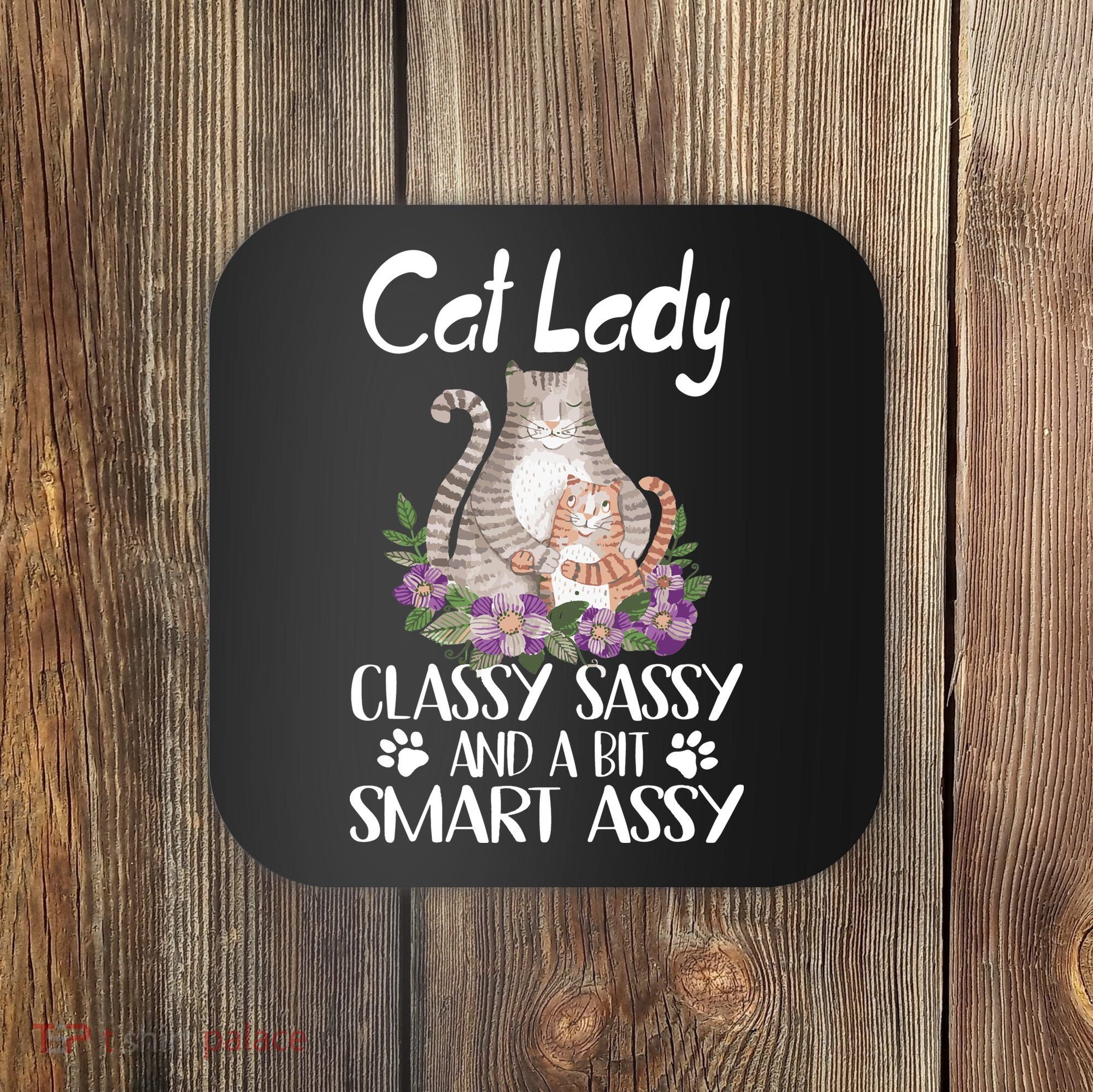 Cat Lady Classy Sassy And A Bit Smart Assy Cute Coaster