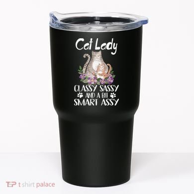Cat Lady Classy Sassy And A Bit Smart Assy Cute Tumbler