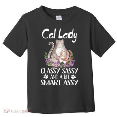 Cat Lady Classy Sassy And A Bit Smart Assy Cute Toddler T-Shirt