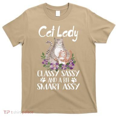 Cat Lady Classy Sassy And A Bit Smart Assy Cute T-Shirt