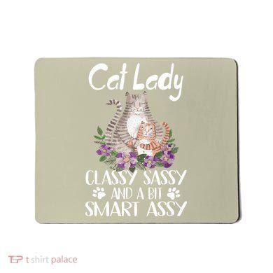 Cat Lady Classy Sassy And A Bit Smart Assy Cute Mousepad