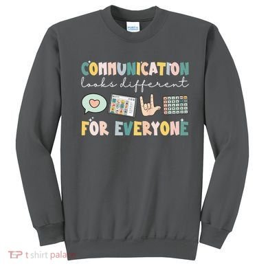 Communication Looks Different For Everyone Autism Awareness Sweatshirt