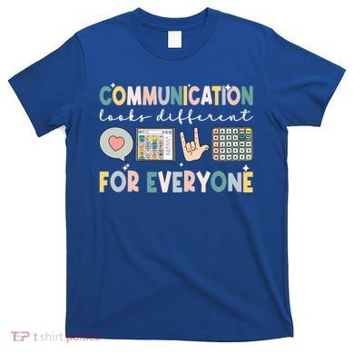 Communication Looks Different For Everyone Autism Awareness Gift T-Shirt