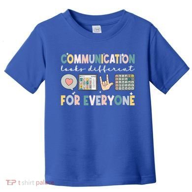Communication Looks Different For Everyone Autism Awareness Gift Toddler T-Shirt