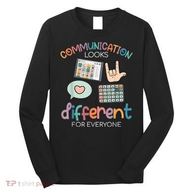 Communication Looks Different For Everyone Autism Awareness Long Sleeve Shirt