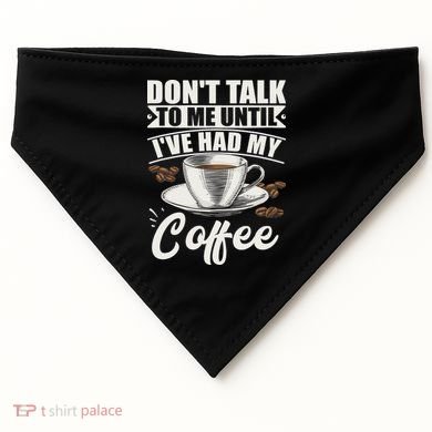 Coffee Lovers Don't Talk To Me Until I've Had My Coffee USA-Made Doggie Bandana