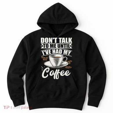 Coffee Lovers Don't Talk To Me Until I've Had My Coffee Hoodie