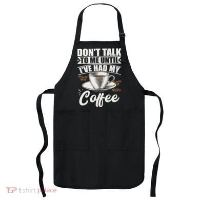 Coffee Lovers Don't Talk To Me Until I've Had My Coffee Apron