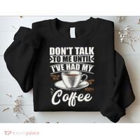 Coffee Lovers Don't Talk To Me Until I've Had My Coffee Sweatshirt thumb 2