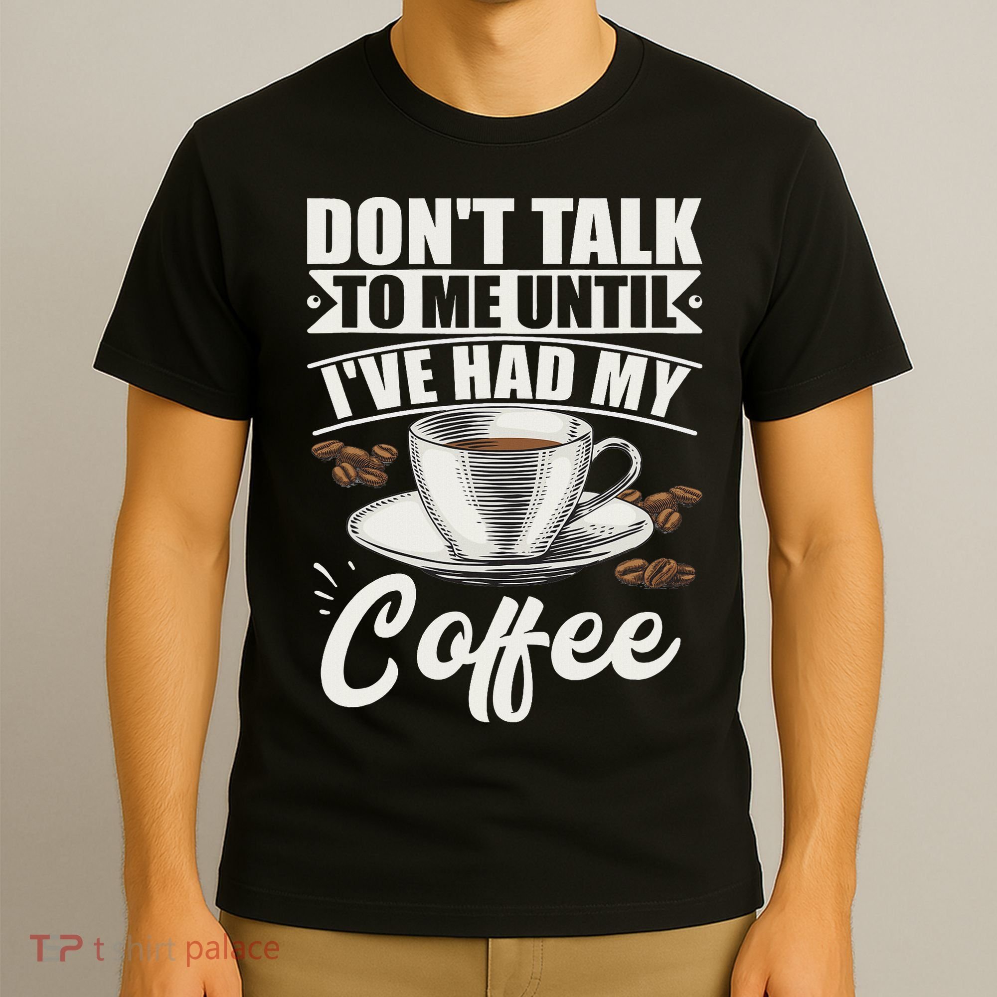 Coffee Lovers Don't Talk To Me Until I've Had My Coffee T-Shirt