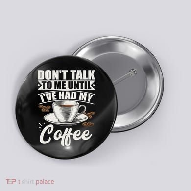 Coffee Lovers Don't Talk To Me Until I've Had My Coffee Button