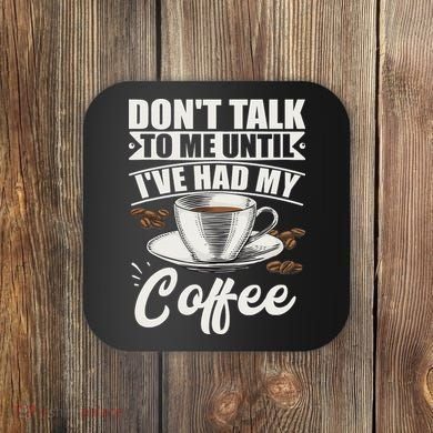 Coffee Lovers Don't Talk To Me Until I've Had My Coffee Coaster