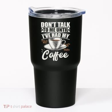 Coffee Lovers Don't Talk To Me Until I've Had My Coffee Tumbler