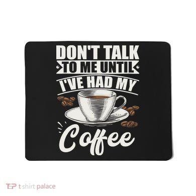 Coffee Lovers Don't Talk To Me Until I've Had My Coffee Mousepad