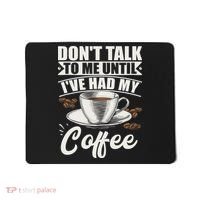 Coffee Lovers Don't Talk To Me Until I've Had My Coffee Mousepad thumb 0