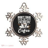 Coffee Lovers Don't Talk To Me Until I've Had My Coffee Ornament thumb 0
