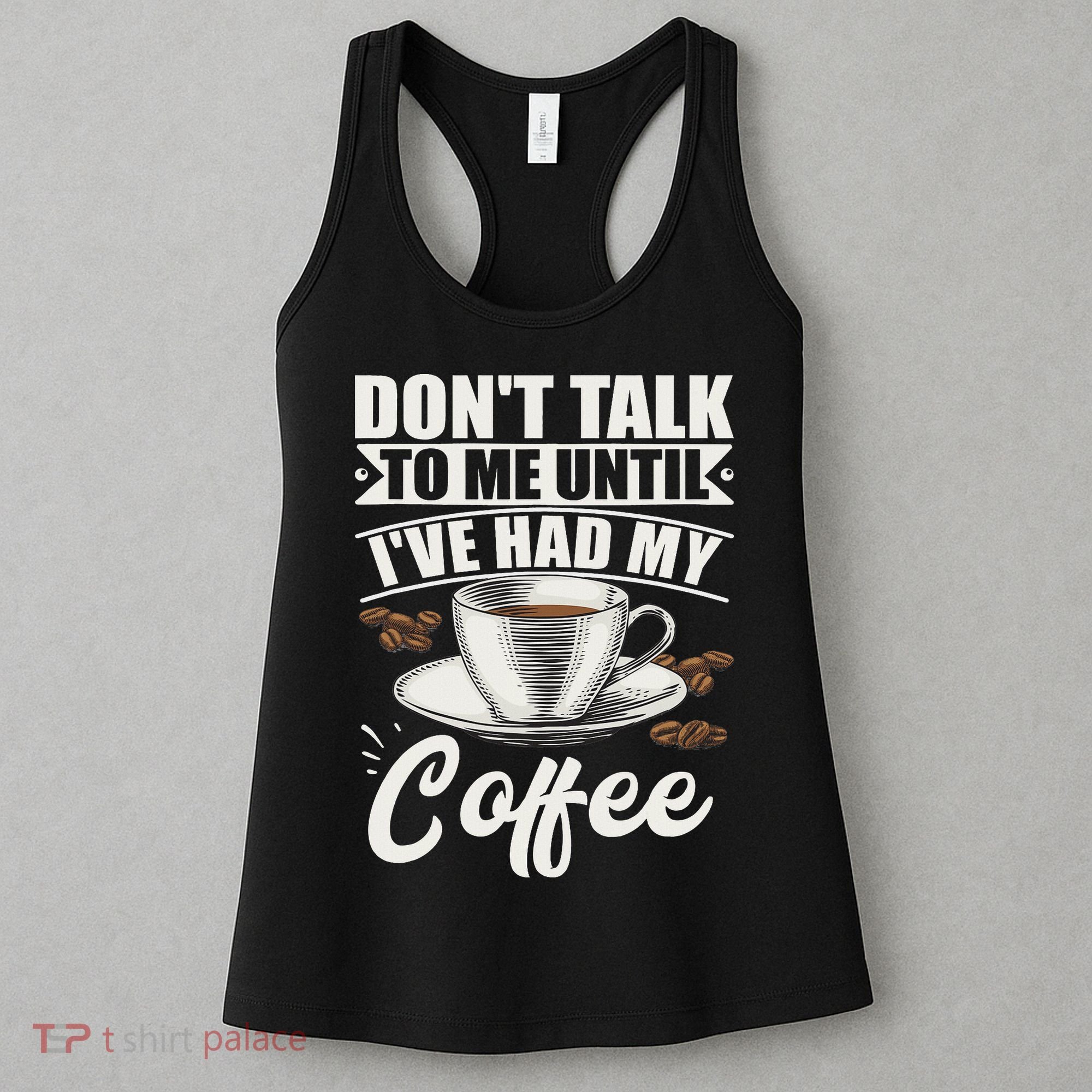 Coffee Lovers Don't Talk To Me Until I've Had My Coffee Women's Tank Top