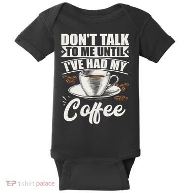 Coffee Lovers Don't Talk To Me Until I've Had My Coffee Baby Bodysuit