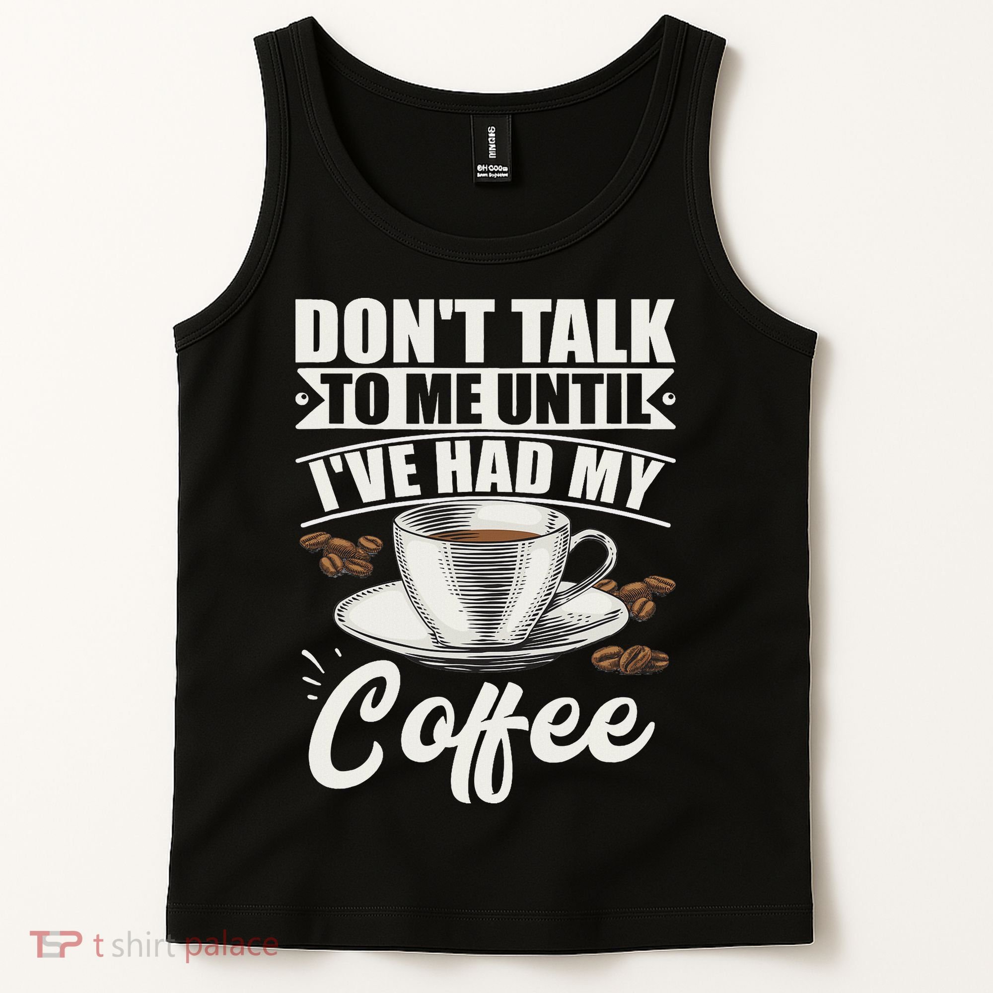 Coffee Lovers Don't Talk To Me Until I've Had My Coffee Tank Top