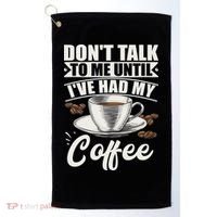 Coffee Lovers Don't Talk To Me Until I've Had My Coffee Golf Towel thumb 0